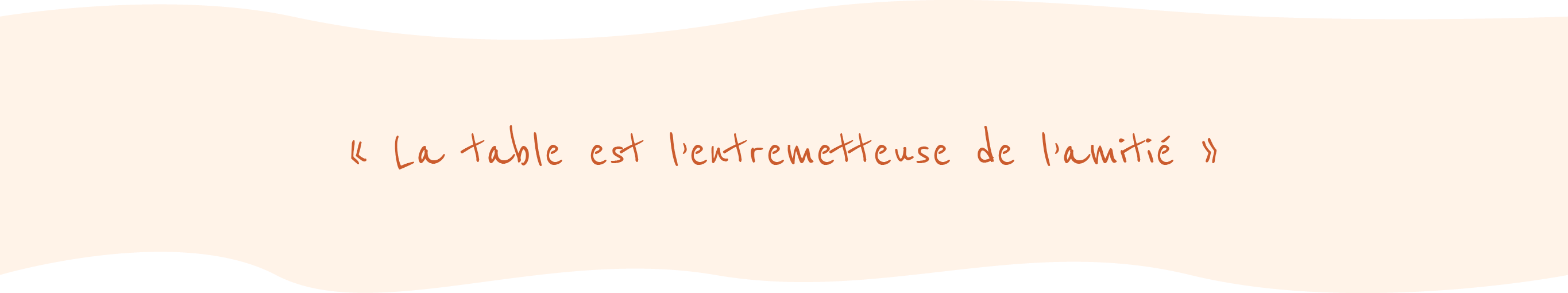 La table est l'entremetteuse de l'amitié